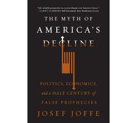 Josef Joffe The Myth of America's Decline (Tascabile)