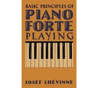 Josef Lhévinne Basic Principles of Pianoforte Playing (Tascabile)