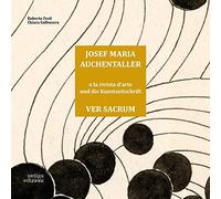 Josef Maria Auchentaller e la Rivista d'Arte Ver Sacrum. Josef Maria Auchentalle