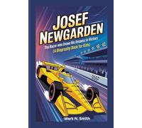 JOSEF NEWGARDEN: The Racer Who Drove His Dreams to Victory (A Biography Book for Kids)