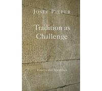 Josef Pieper Dan Farrell Tradition as Challenge - Essays and Speeche (Tascabile)