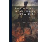 Josef Schmölzl Der Kleine Krieg In Oberschlesien Im Jahre 1807 (Tascabile)