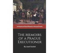 The Memoirs of a Prague Executioner: A Historical Novel Based on Actual Events