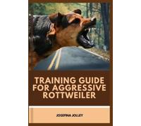 Josefina Jolley Training Guide for Aggressive Rottweiler (Tascabile)