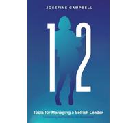 Josefine Campbell 12 Tools for Managing a Selfish Leader (Tascabile)