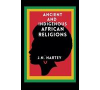 Josehine Narkour Nartey J N Na Ancient And Indigenous African Relig (Tascabile)