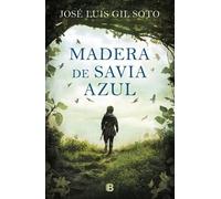 JoseLuis Gil Soto Madera de savia azul / Blue Sap Wood (Copertina rigida)