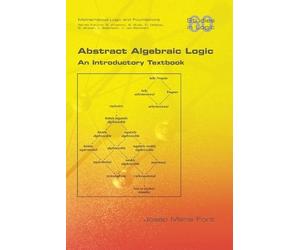 Josep Maria Font Abstract Algebraic Logic. An Introductory Textbook (Tascabile)