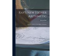 Joseph 1807-1855 Ray Ray's New Higher Arithmetic (Tascabile)