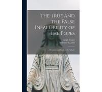 Joseph 1813-1872 The True and the False Infallibility of th (Copertina rigida)