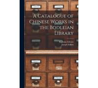 Joseph 1823-1905 Ed A Catalogue of Chinese Works in the Bodleian Lib (Tascabile)