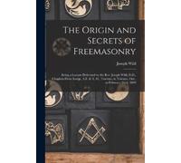 Joseph 1834-190 The Origin and Secrets of Freemasonry : Being a Lect (Tascabile)
