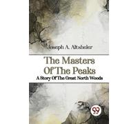 Joseph A. Altsh The Masters of the Peaks a Story of the Great North (Tascabile)