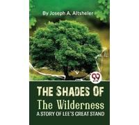 Joseph A. Altsh The Shades of the Wilderness a Story of LeeS Great (Tascabile)