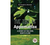 Joseph A. Altsh The Tree of Appomattox a Story of the Civil War's C (Tascabile)