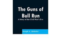 Joseph a Altsheler The Guns of Bull Run (Tascabile)