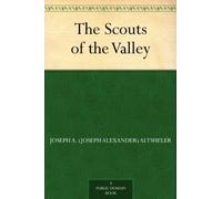 Joseph a Altsheler The Scouts of the Valley (Copertina rigida)