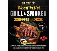 Joseph A Baron The Complete Wood Pellet Grill & Smoker Cookbook (Tascabile)