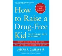 Joseph A. Califano How to Raise a Drug-Free Kid (Tascabile)