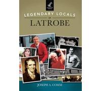 Joseph A. Comm Legendary Locals of Latrobe, Pennsylvania (Tascabile)
