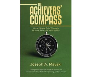 Joseph A Mayaki The ACHIEVERS' COMPASS (Tascabile)
