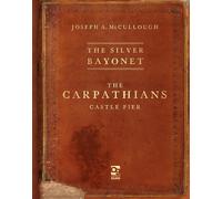 Joseph A. McCulloug The Silver Bayonet: The Carpathians: Castle Fie (Tascabile)