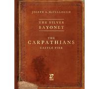 Joseph A. McCulloug The Silver Bayonet: The Carpathians: Castle Fie (Tascabile)