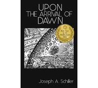 Joseph A Schiller Upon the Arrival of Dawn (Tascabile)
