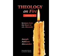 Joseph Addison Alexander Theology on Fire (Tascabile)