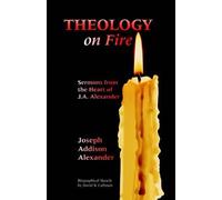 Joseph Addison Alexander Theology on Fire (Tascabile)