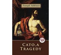 Joseph Addison Cato, a Tragedy (Tascabile)