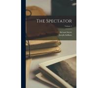 Joseph Addison Richard Steele The Spectator; Volume 1 (Copertina rigida)