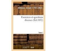 Joseph Adhémar Exercices Et Questions Diverses. Tome 1 (Tascabile)