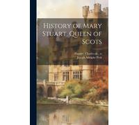 Joseph Adolphe Petit Charles D History of Mary Stuart, Queen (Copertina rigida)
