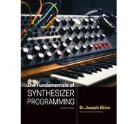 Joseph Akins The Fundamentals of Synthesizer Programming (Tascabile)