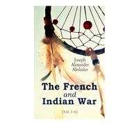 Joseph Alexander Altsheler The French and Indian War (Vol. 1-6) (Tascabile)