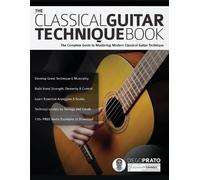 Joseph Alexander Diego Prato The Classical Guitar Technique Book (Tascabile)