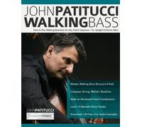 John Patitucci Walking Bass: How to Play Walking Basslines On Any Chord Sequence - For Upright & Electric Bass