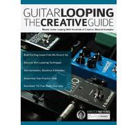 Joseph Alexander Kristof Neyens Guitar Looping - The Creative Guide (Tascabile)