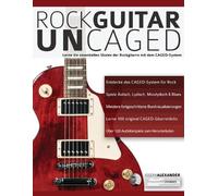 Rock Guitar UN-CAGED: Lerne die essentiellen Skalen der Rockgitarre mit dem CAGED-System