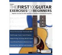 The First 100 Guitar Exercises for Beginners by Joseph Alexander