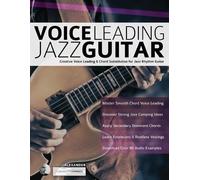 Voice Leading Jazz Guitar: Creative Voice Leading & Chord Substitution for Jazz Rhythm Guitar