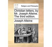 Joseph Alleine Christian Letters, by Mr. Joseph Alleine. the Third E (Tascabile)