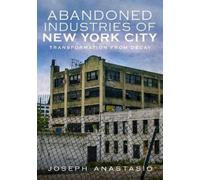 Joseph Anastasio Abandoned Industries of New York City (Tascabile)