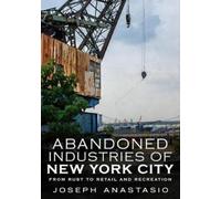 Joseph Anastasio Abandoned Industries of New York City (Tascabile)