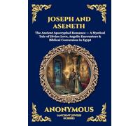 Joseph and Aseneth: The Ancient Apocryphal Romance - A Mystical Tale of Divine Love, Angelic Encounters & Biblical Conversion in Egypt (Large Print Deluxe Edition For Easy Reading): 102