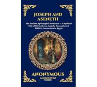 Joseph and Aseneth: The Ancient Apocryphal Romance - A Mystical Tale of Divine Love, Angelic Encounters & Biblical Conversion in Egypt: 102