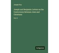 Joseph and Benjamin: Letters on the Controversy Between Jews and Christians: Vol. II