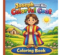 Joseph and His Colorful Coat Coloring Book: A Faith-Based Coloring Book for Kids Ages 3-8 Teaching Kindness, Patience, and Hope