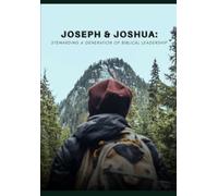 Joseph and Joshua: Stewarding a Generation of Biblical Leadership